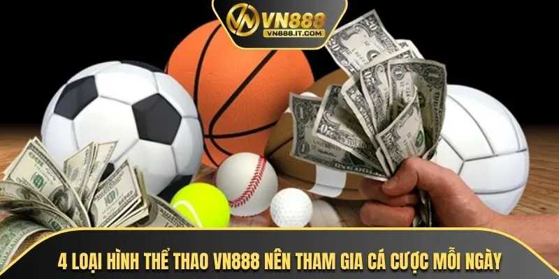 4 loại hình thể thao VN888 nên tham gia cá cược mỗi ngày