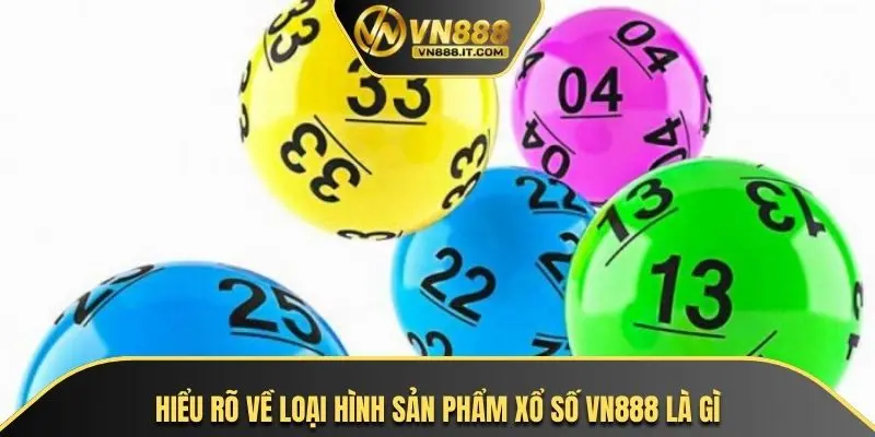 Hiểu rõ về loại hình sản phẩm xổ số VN888 là gì