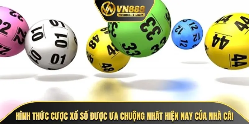 Hình thức cược xổ số được ưa chuộng nhất hiện nay của nhà cái