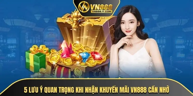 5 lưu ý quan trọng khi nhận khuyến mãi VN888 cần nhớ