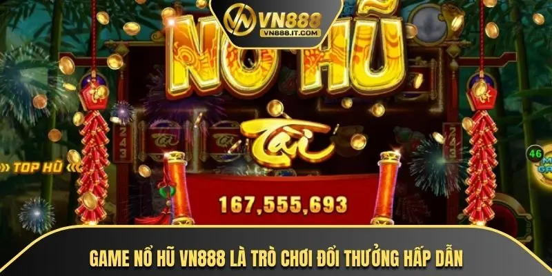 Game nổ hũ VN888 là trò chơi đổi thưởng hấp dẫn