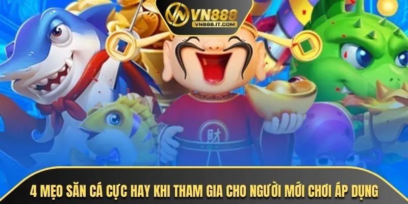 4 mẹo săn cá cực hay khi tham gia cho người mới chơi áp dụng