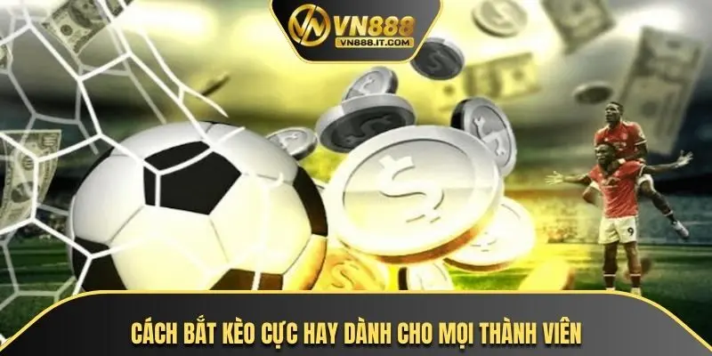 Cách bắt kèo cực hay dành cho mọi thành viên