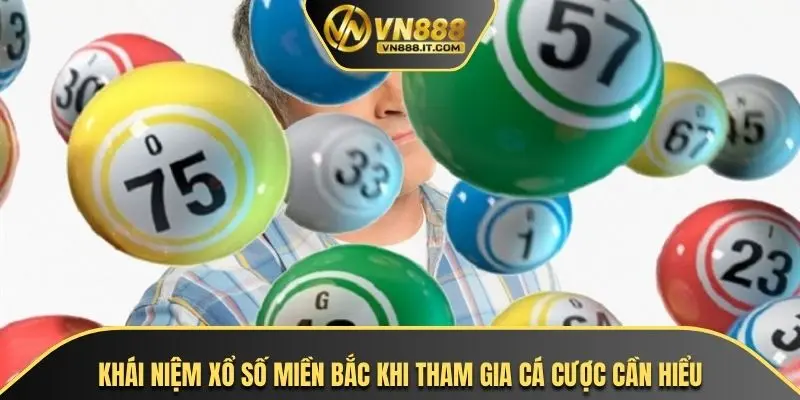 Khái niệm xổ số miền Bắc khi tham gia cá cược cần hiểu