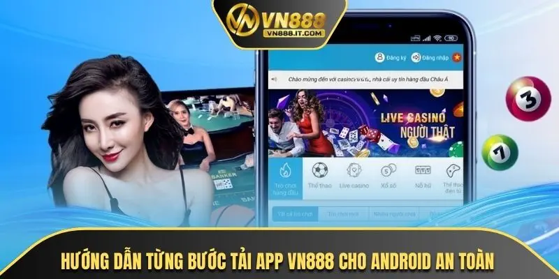Hướng dẫn từng bước tải app VN888 cho android an toàn và tiện lợi
