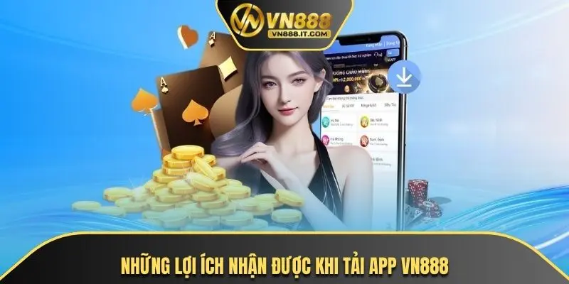Những lợi ích nhận được khi tải app VN888